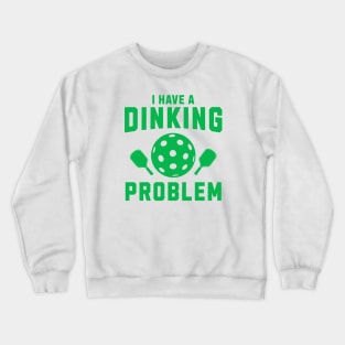 Pickleball I Have A Dinking Problem Crewneck Sweatshirt